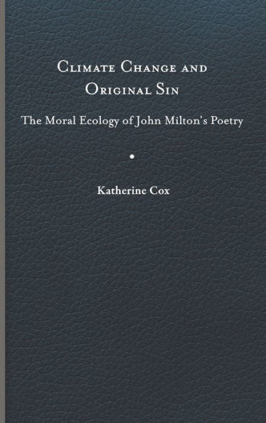 Climate Change And Original Sin: The Moral Ecology Of John Milton'S Poetry (Under The Sign Of Nature: Explorations In Environmental Humanities)