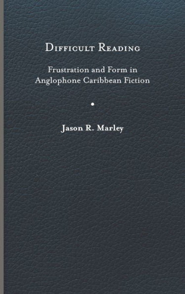 Difficult Reading: Frustration And Form In Anglophone Caribbean Fiction (New World Studies)