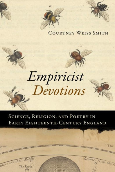 Empiricist Devotions: Science, Religion, And Poetry In Early Eighteenth-Century England