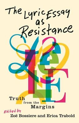 The Lyric Essay As Resistance: Truth From The Margins