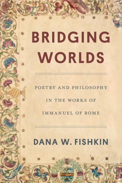 Bridging Worlds: Poetry And Philosophy In The Works Of Immanuel Of Rome