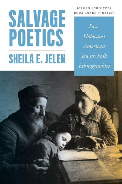 Salvage Poetics: Post-Holocaust American Jewish Folk Ethnographies (Raphael Patai Series In Jewish Folklore And Anthropology)