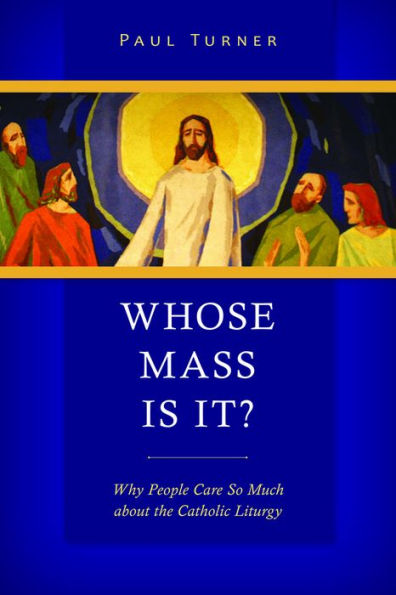 Whose Mass Is It?: Why People Care So Much About The Catholic Liturgy