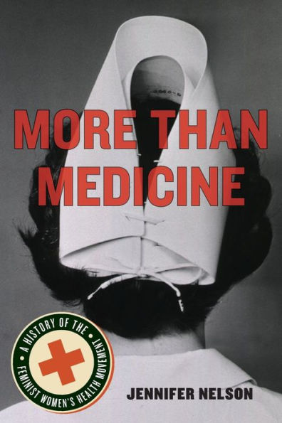More Than Medicine: A History Of The Feminist Women's Health Movement - 9780814770665