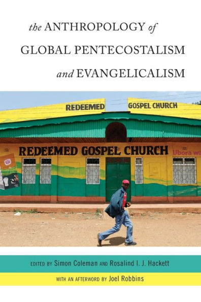 The Anthropology Of Global Pentecostalism And Evangelicalism - 9780814772607