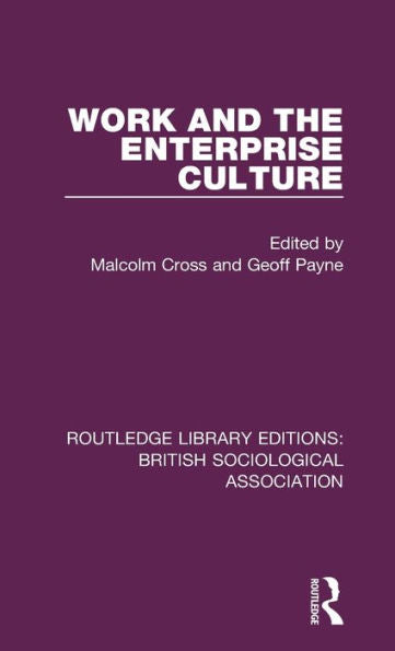 Work And The Enterprise Culture (Routledge Library Editions: British Sociological Association)