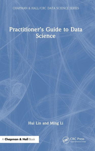 Practitioner’S Guide To Data Science (Chapman & Hall/Crc Data Science Series)