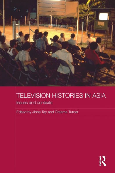 Television Histories In Asia: Issues And Contexts (Media, Culture And Social Change In Asia) - 9780815355205