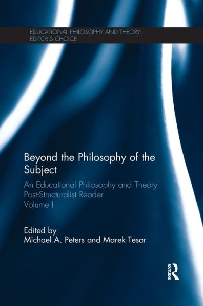 Beyond The Philosophy Of The Subject: An Educational Philosophy And Theory Post-Structuralist Reader, Volume I (Educational Philosophy And Theory: Editor’S Choice) - 9780815358992