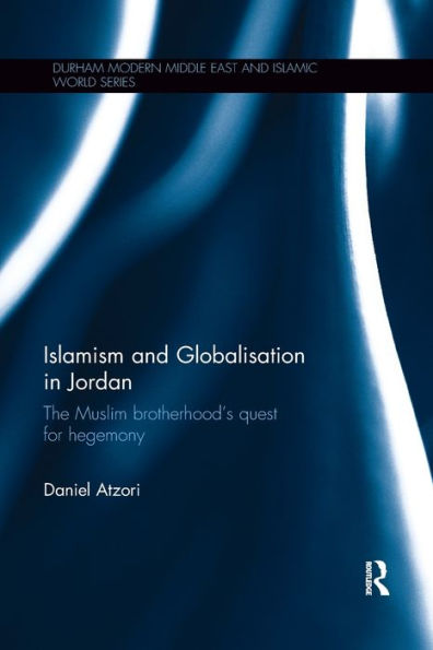 Islamism And Globalisation In Jordan (Durham Modern Middle East And Islamic World Series)