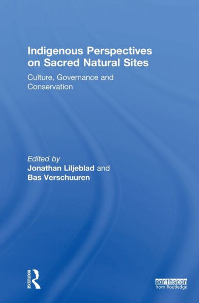 Indigenous Perspectives On Sacred Natural Sites: Culture, Governance And Conservation