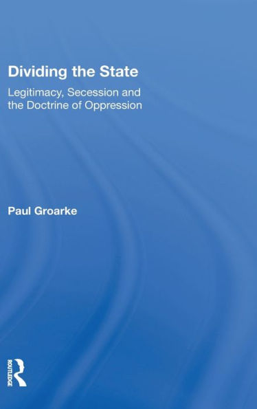 Dividing The State: Legitimacy, Secession And The Doctrine Of Oppression