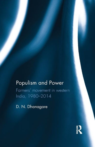 Populism And Power: Farmers’ Movement In Western India, 1980--2014 - 9780815395966