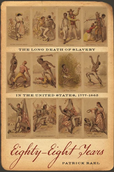 Eighty-Eight Years: The Long Death Of Slavery In The United States, 1777–1865 (Race In The Atlantic World, 1700–1900 Ser.) - 9780820333953