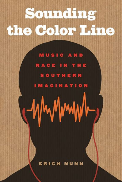 Sounding The Color Line: Music And Race In The Southern Imagination (The New Southern Studies Ser.) - 9780820347363