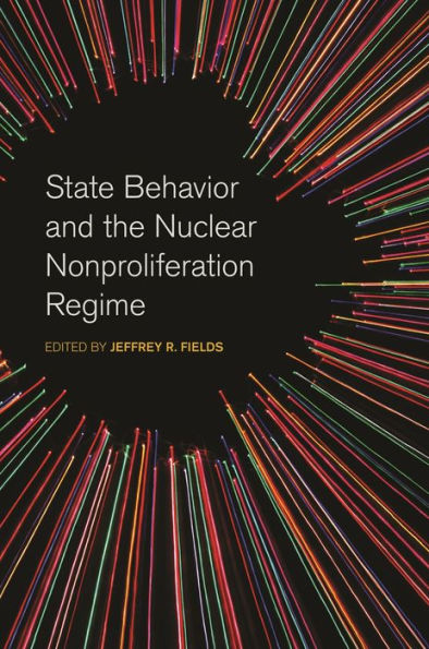 State Behavior And The Nuclear Nonproliferation Regime (Studies In Security And International Affairs Ser.)