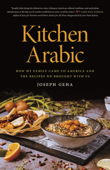 Kitchen Arabic: How My Family Came To America And The Recipes We Brought With Us (Crux: The Georgia Series In Literary Nonfiction Ser.)