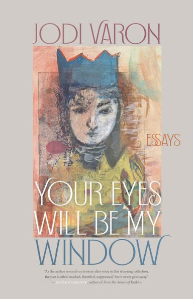 Your Eyes Will Be My Window: Essays (Crux: The Georgia Series In Literary Nonfiction Ser.)