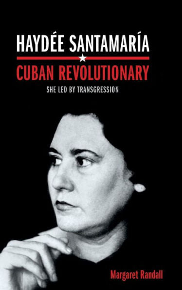 Haydée Santamaría, Cuban Revolutionary: She Led By Transgression - 9780822359425