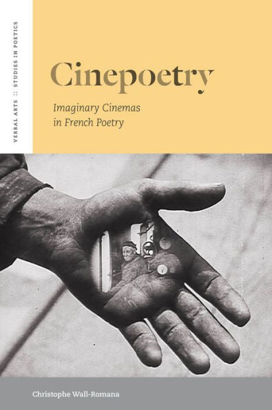 Cinepoetry: Imaginary Cinemas In French Poetry (Verbal Arts: Studies In Poetics)