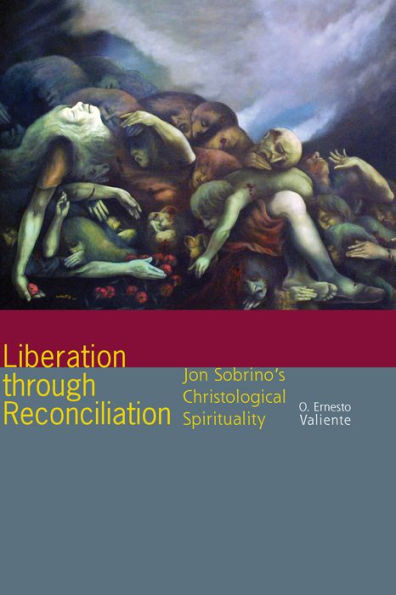 Liberation Through Reconciliation: Jon Sobrino's Christological Spirituality - 9780823268528