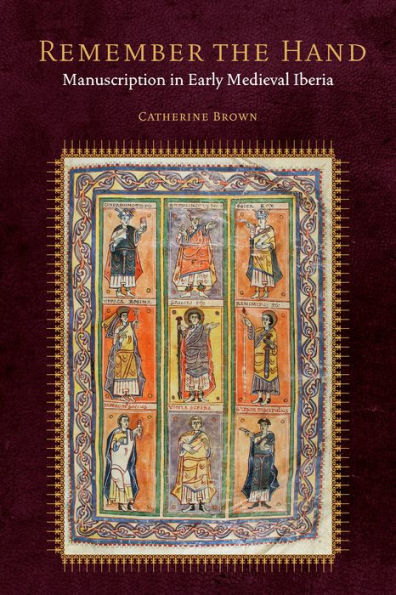Remember The Hand: Manuscription In Early Medieval Iberia (Fordham Series In Medieval Studies)