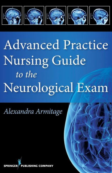 Advanced Practice Nursing Guide To The Neurological Exam