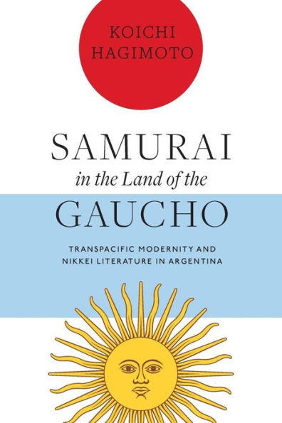 Samurái en la tierra del gaucho: modernidad transpacífica y literatura nikkei en Argentina