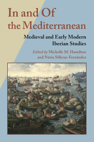 In And Of The Mediterranean: Medieval And Early Modern Iberian Studies (Hispanic Issues) - 9780826520302