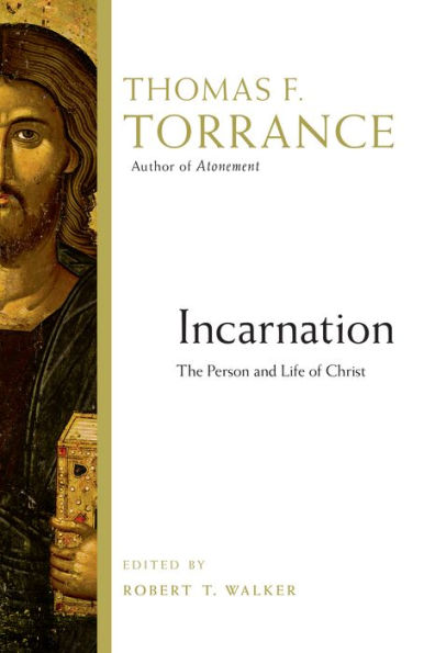 Incarnation: The Person And Life Of Christ