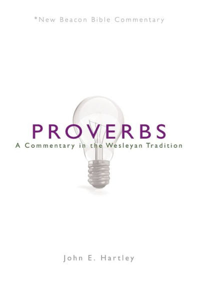 Nbbc, Proverbs: A Commentary In The Wesleyan Tradition (New Beacon Bible Commentary)