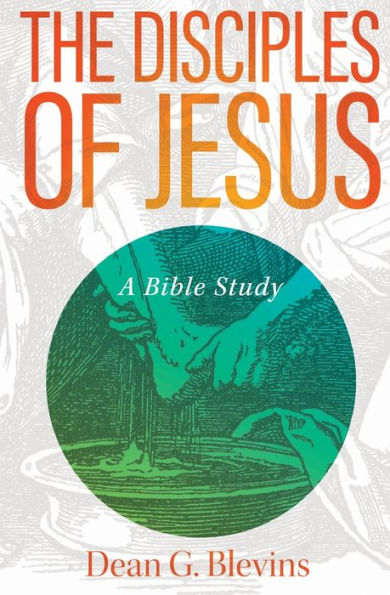 The Disciples Of Jesus: A Bible Study