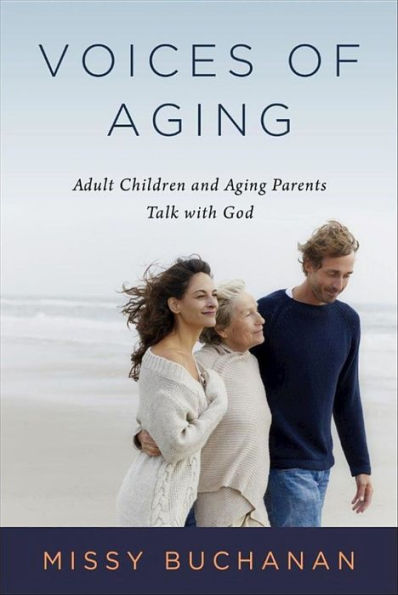 Voices Of Aging: Adult Children And Aging Parents Talk With God
