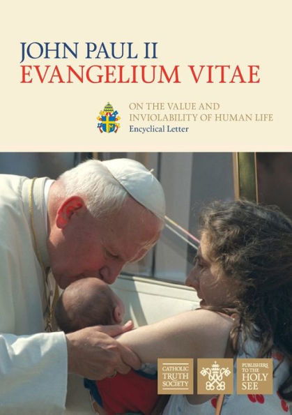 Evangelium Vitae (Gospel Of Life): Encyclical Letter On The Value And Inviolability Of Human Life
