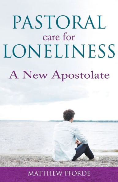 Pastoral Care For Loneliness: A New Apostolate