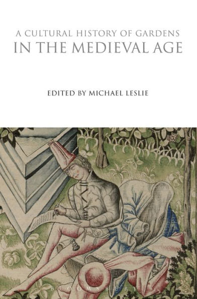 A Cultural History Of Gardens In The Medieval Age (The Cultural Histories Series)