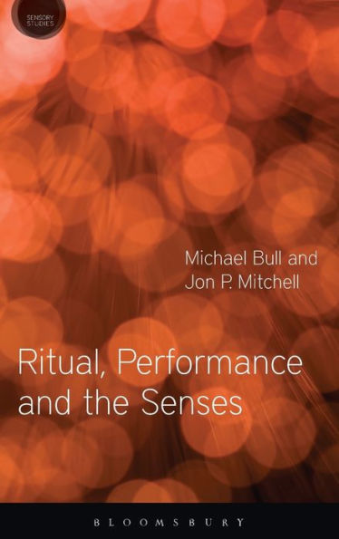 Ritual, Performance And The Senses (Sensory Studies)