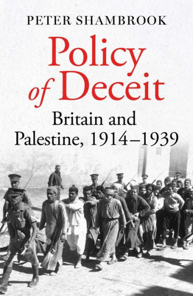 Policy Of Deceit: Britain And Palestine, 1914-1939