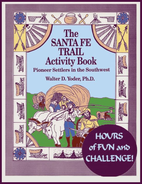 The Santa Fe Trail Activity Book: Pioneer Settlers In The Southwest