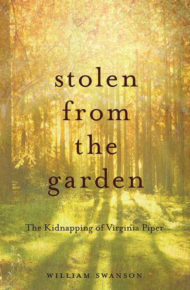 Stolen From The Garden: The Kidnapping Of Virginia Piper