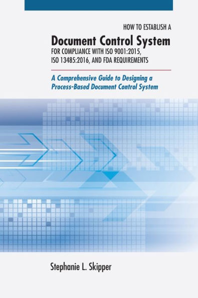 How To Establish A Document Control System For Compliance With Iso 9001:2015, Iso 13485:2016, And Fda Requirements