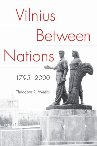 Vilnius Between Nations, 1795–2000 (Niu Series In Slavic, East European, And Eurasian Studies)