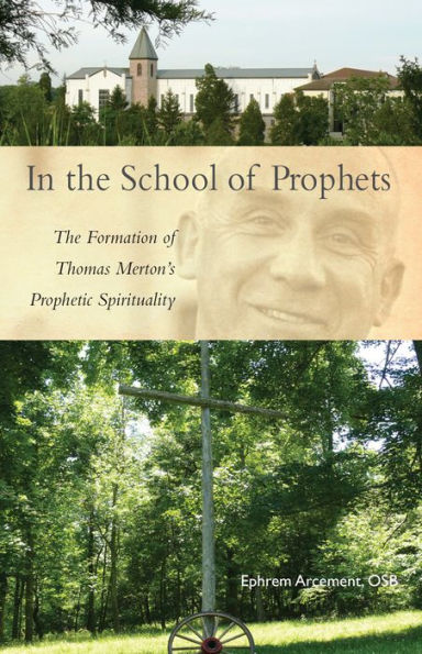 In The School Of Prophets: The Formation Of Thomas Merton's Prophetic Spirituality (Cistercian Studies Series) (Volume 265)
