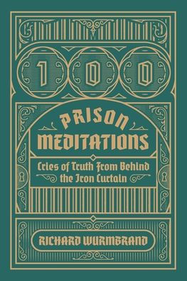 100 Prison Meditations: Cries Of Truth From Behind The Iron Curtain
