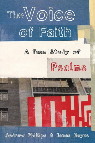 The Voice Of Faith: A Teen Study Of Psalms