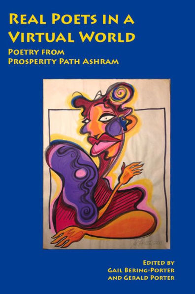 Real Poets In A Virtual World: Poetry From Prosperity Path Ashram (Consciousness Classics)