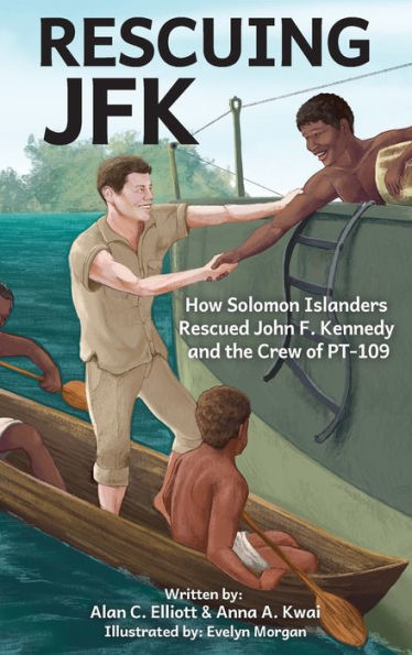 Rescuing Jfk: How Solomon Islanders Rescued John F Kennedy And The Crew Of Pt-109