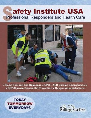 Safety Institute Usa Professional Responders And Health Care Basic First Aid Manual: By G. R. "Ray" Field