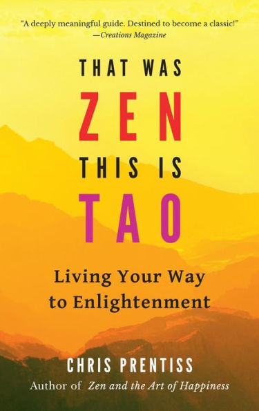 That Was Zen, This Is Tao: Living Your Way To Enlightenment