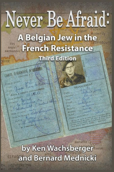 Never Be Afraid: A Belgian Jew In The French Resistance